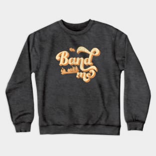 The Band is with Me Crewneck Sweatshirt